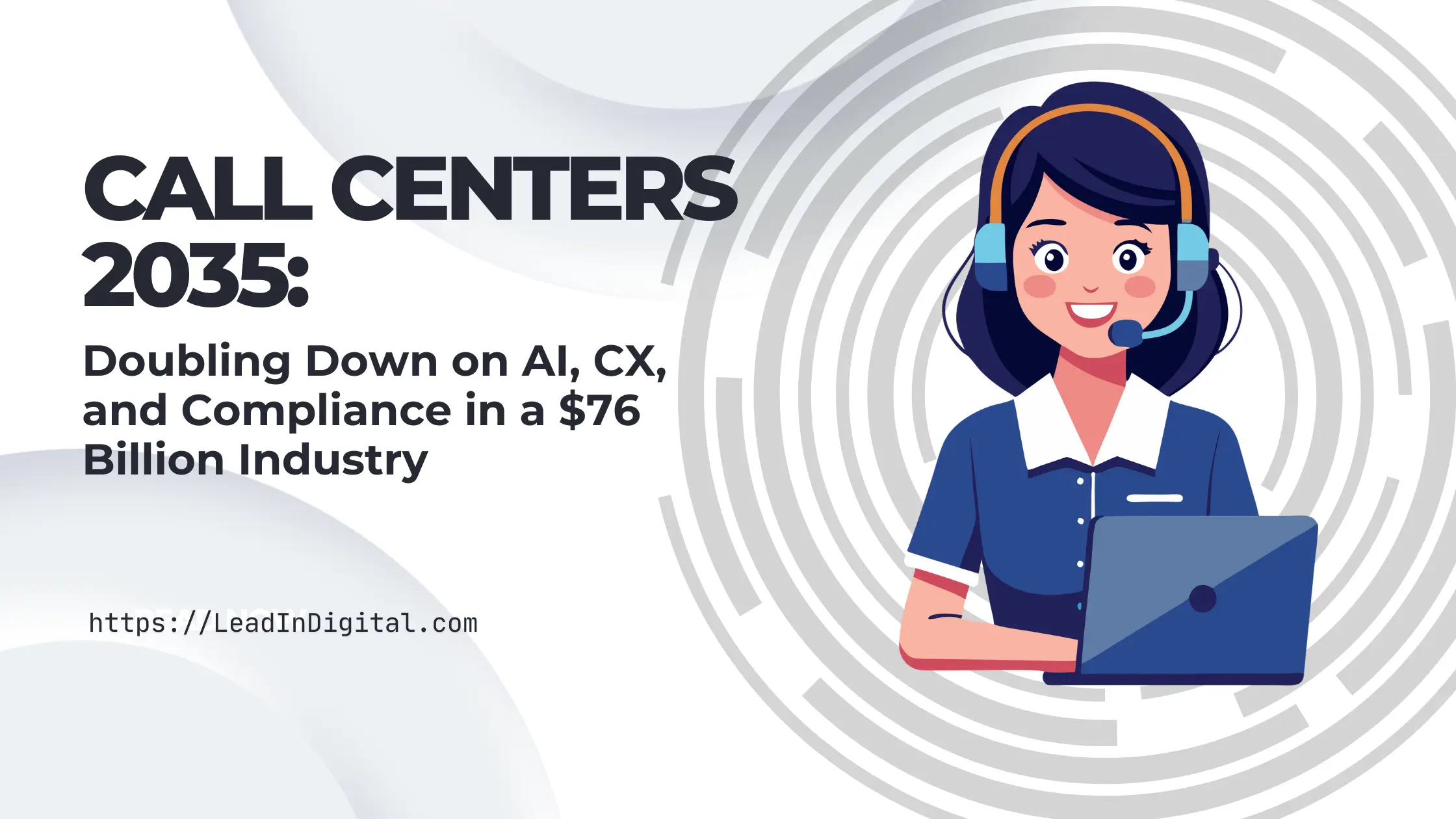 Call Centers 2035: Doubling Down on AI, CX, and Compliance in a $76 Billion Industry