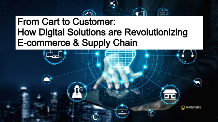 How Digital Solutions are Revolutionizing E-commerce & Supply Chain