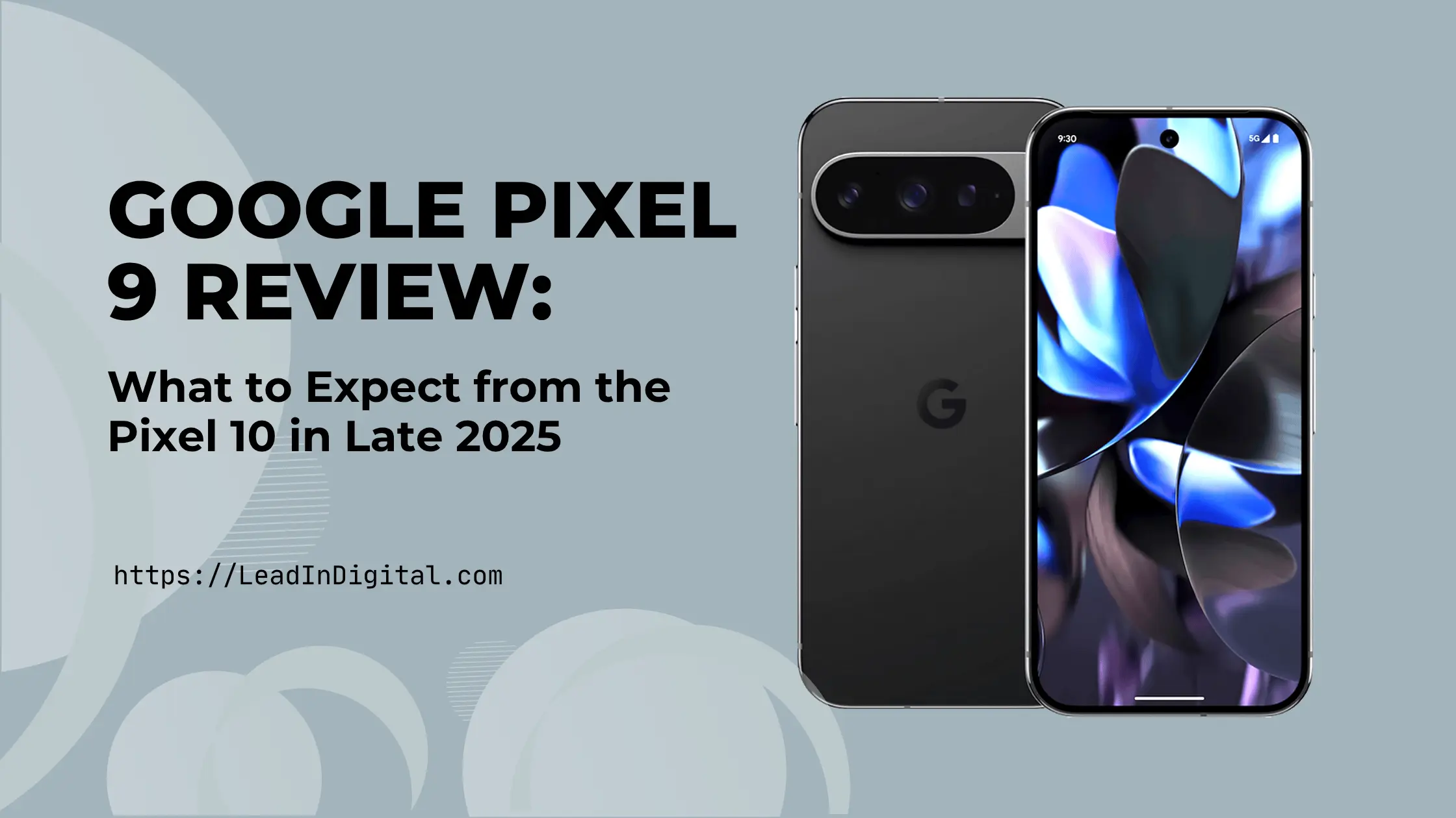 Google Pixel 9 Long Term Review & What to Expect from the Pixel 10 in Late 2025