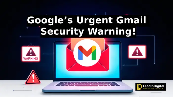Google’s Urgent Gmail Security Warning: How to Protect Yourself from the Latest Data Breach