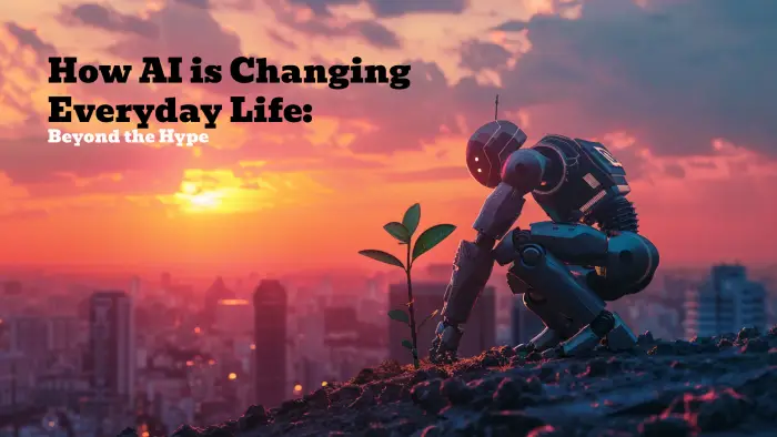 How AI is Changing Everyday Life: Beyond the Hype