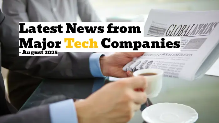 Latest News from Major Tech Companies – August 2025 Roundup