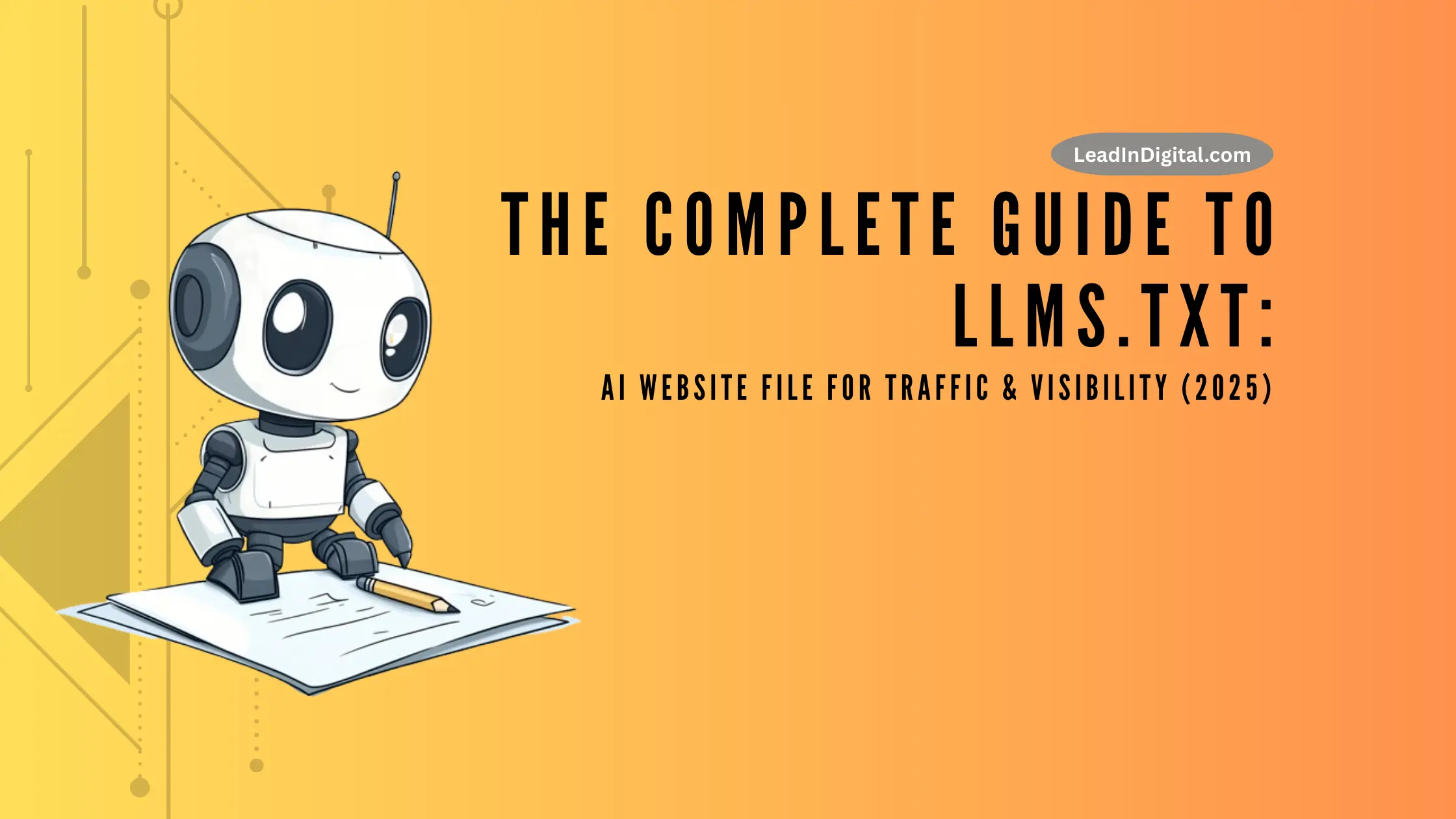 The Complete Guide to llms.txt: AI Website File for Traffic & Visibility (2025)