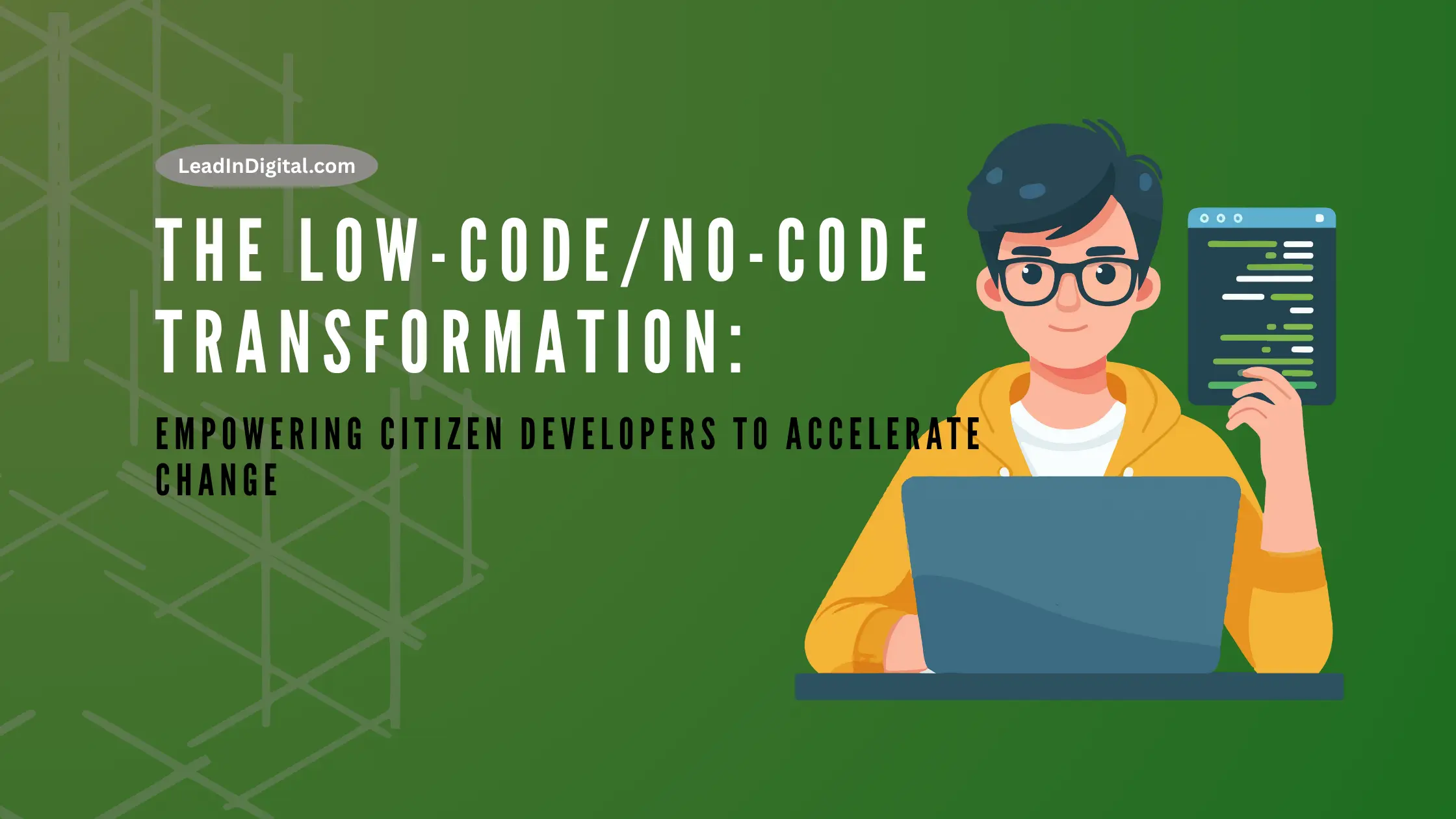 The Low-Code/No-Code Transformation: Empowering Citizen Developers to Accelerate Change