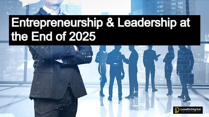 What It Takes to Start Entrepreneurship & Leadership at the End of 2025